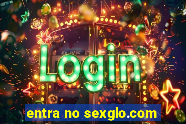 entra no sexglo.com